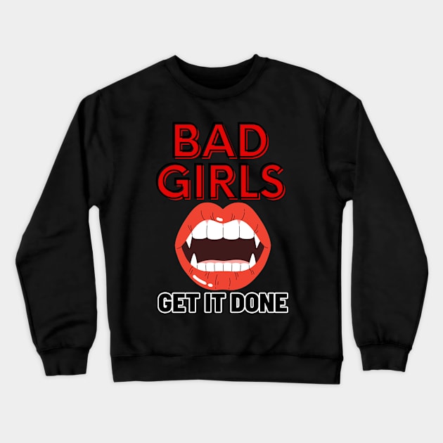 Bad Girls Get It Done! Crewneck Sweatshirt by SocietyTwentyThree